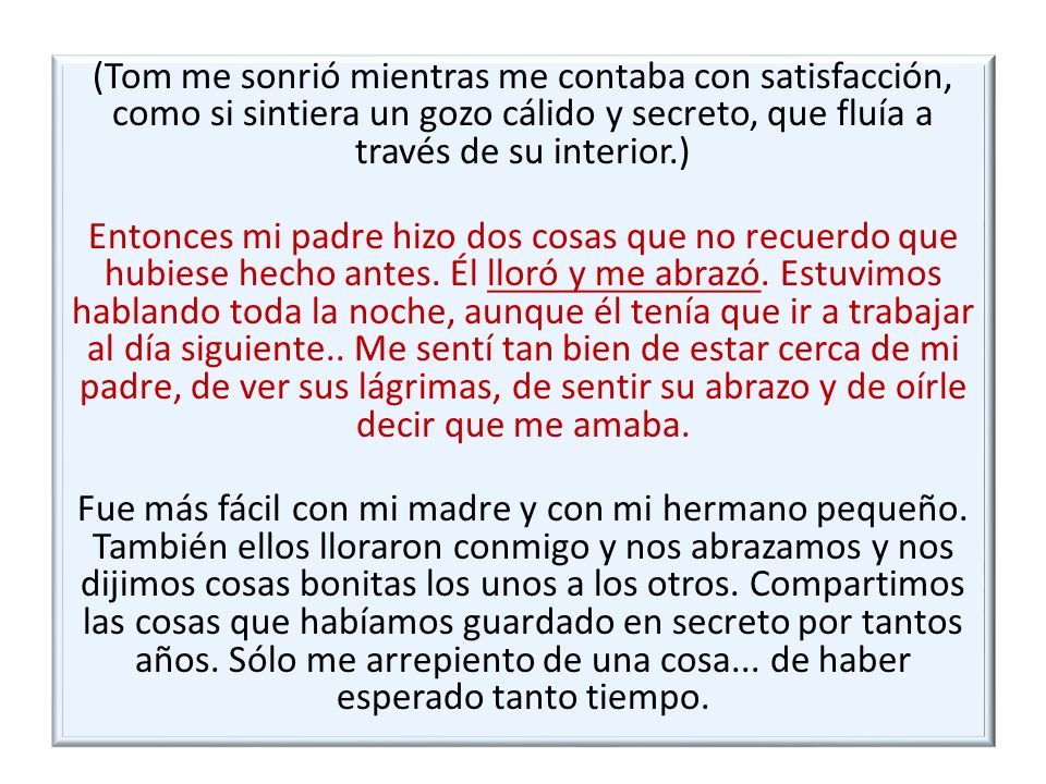 (Tom me sonrió mientras me contaba con satisfacción, como si sintiera un gozo cálido y secreto, que fluía a través de su interior.)