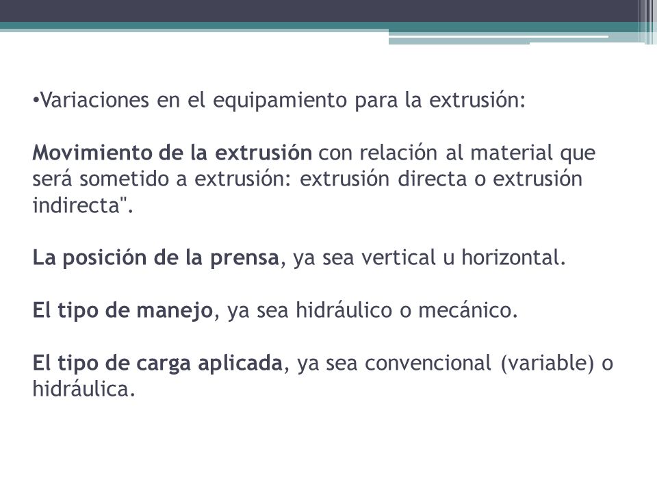 Variaciones en el equipamiento para la extrusión: Movimiento de la extrusión con relación al material que será sometido a extrusión: extrusión directa o extrusión indirecta .