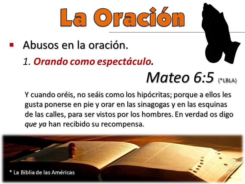 La Oración Mateo 6:5 (*LBLA) Abusos en la oración.
