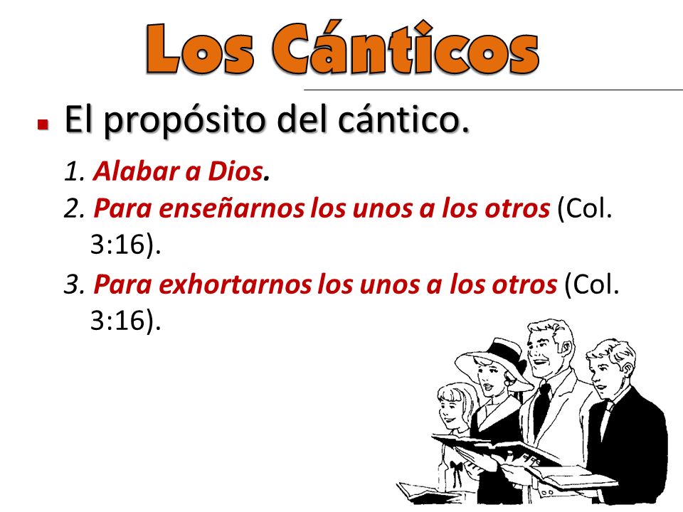 Los Cánticos El propósito del cántico. 1. Alabar a Dios.