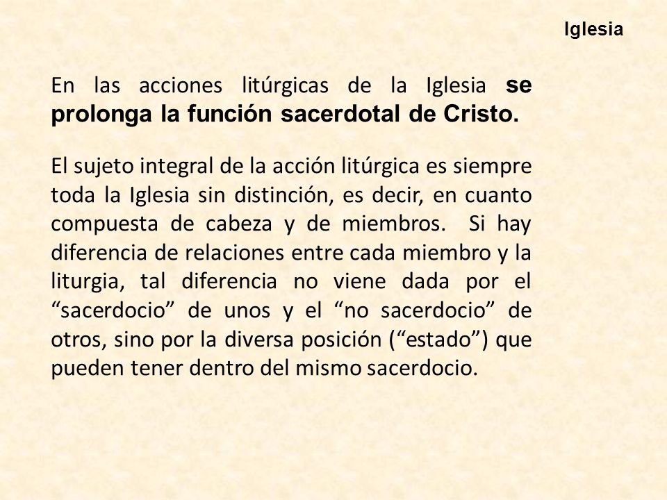 Iglesia En las acciones litúrgicas de la Iglesia se prolonga la función sacerdotal de Cristo.
