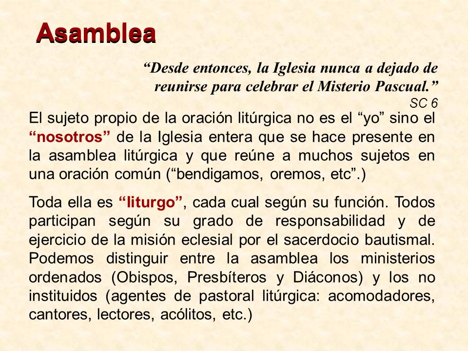 Asamblea Desde entonces, la Iglesia nunca a dejado de reunirse para celebrar el Misterio Pascual.