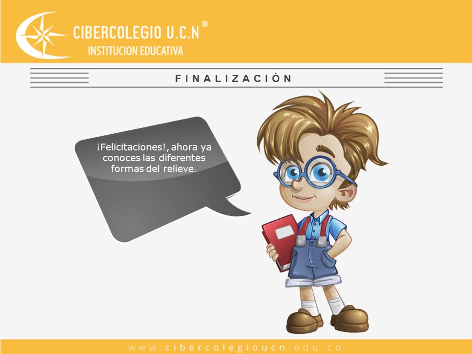 ¡Felicitaciones!, ahora ya conoces las diferentes formas del relieve.