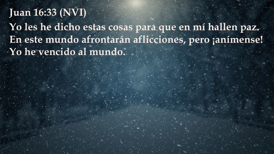 Juan 16:33 (NVI) Yo les he dicho estas cosas para que en mí hallen paz