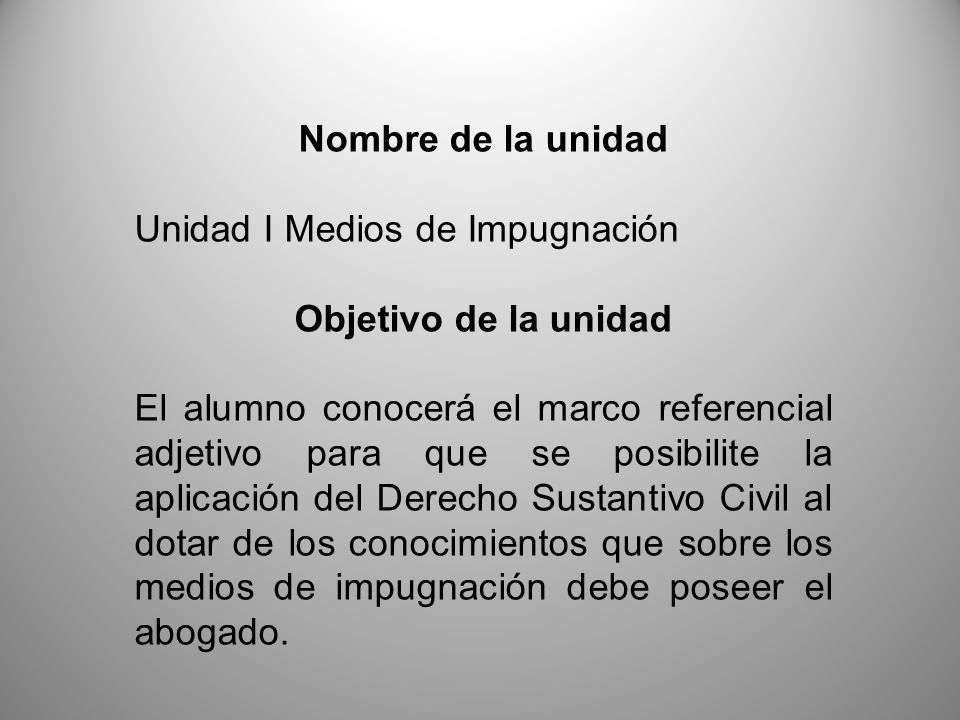 Nombre de la unidad Unidad I Medios de Impugnación. Objetivo de la unidad.