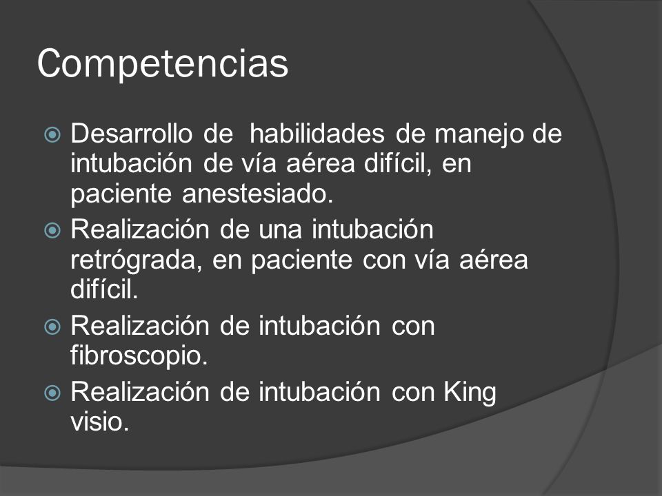 Competencias Desarrollo de habilidades de manejo de intubación de vía aérea difícil, en paciente anestesiado.