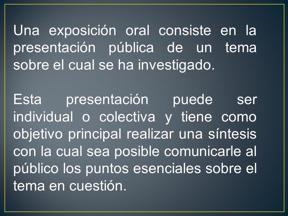 Una exposición oral consiste en la presentación pública de un tema sobre el cual se ha investigado.