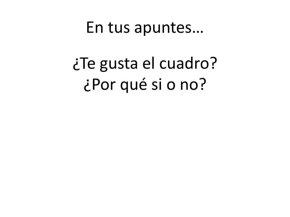 ¿Te gusta el cuadro ¿Por qué si o no