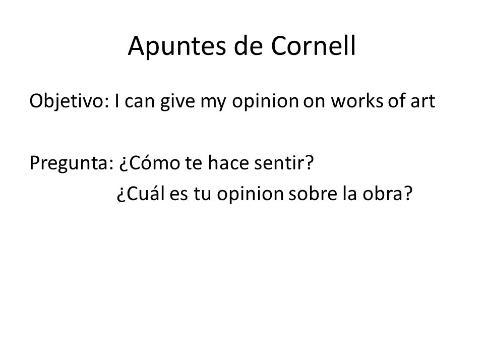 Apuntes de Cornell Objetivo: I can give my opinion on works of art Pregunta: ¿Cómo te hace sentir.