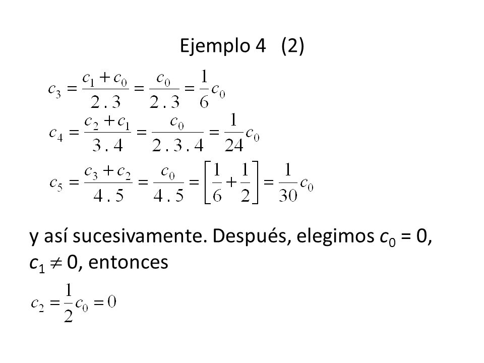 Ejemplo 4 (2) y así sucesivamente. Después, elegimos c0 = 0, c1  0, entonces