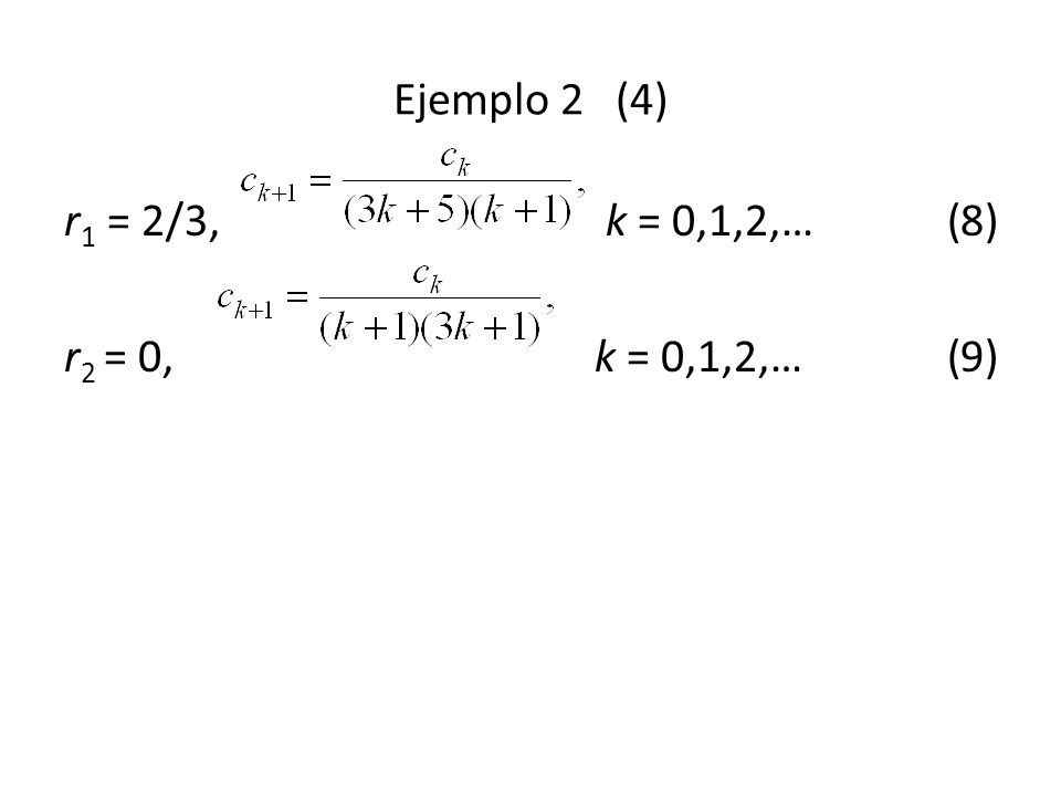 Ejemplo 2 (4) r1 = 2/3, k = 0,1,2,… (8) r2 = 0, k = 0,1,2,… (9)