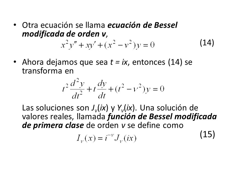 Otra ecuación se llama ecuación de Bessel modificada de orden v, (14)