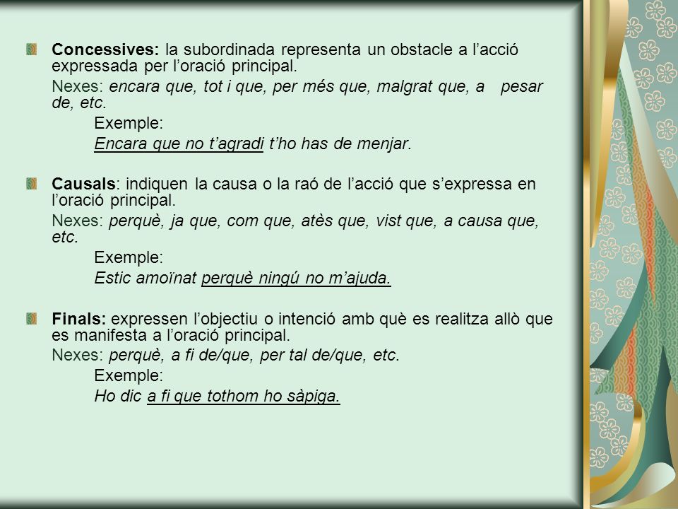 Concessives: la subordinada representa un obstacle a l’acció expressada per l’oració principal.
