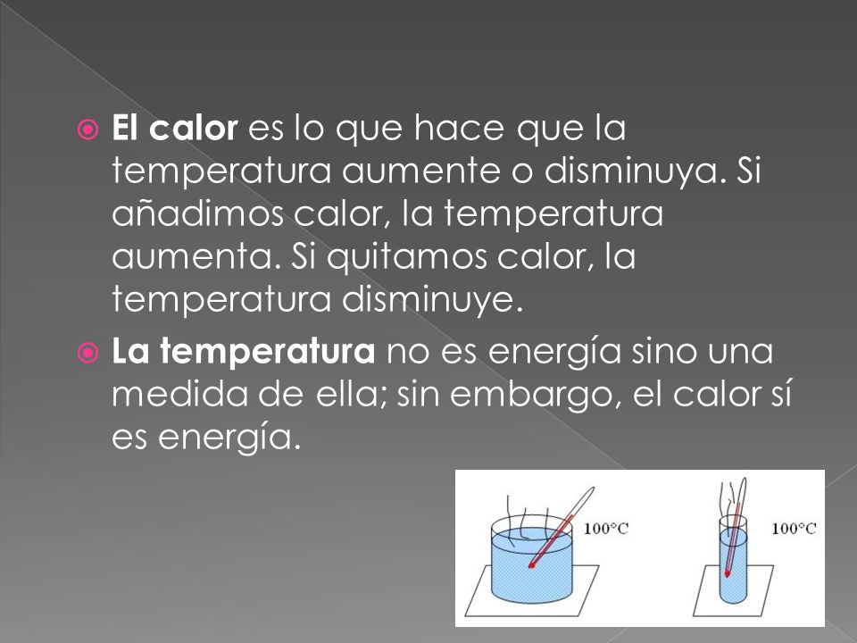 El calor es lo que hace que la temperatura aumente o disminuya
