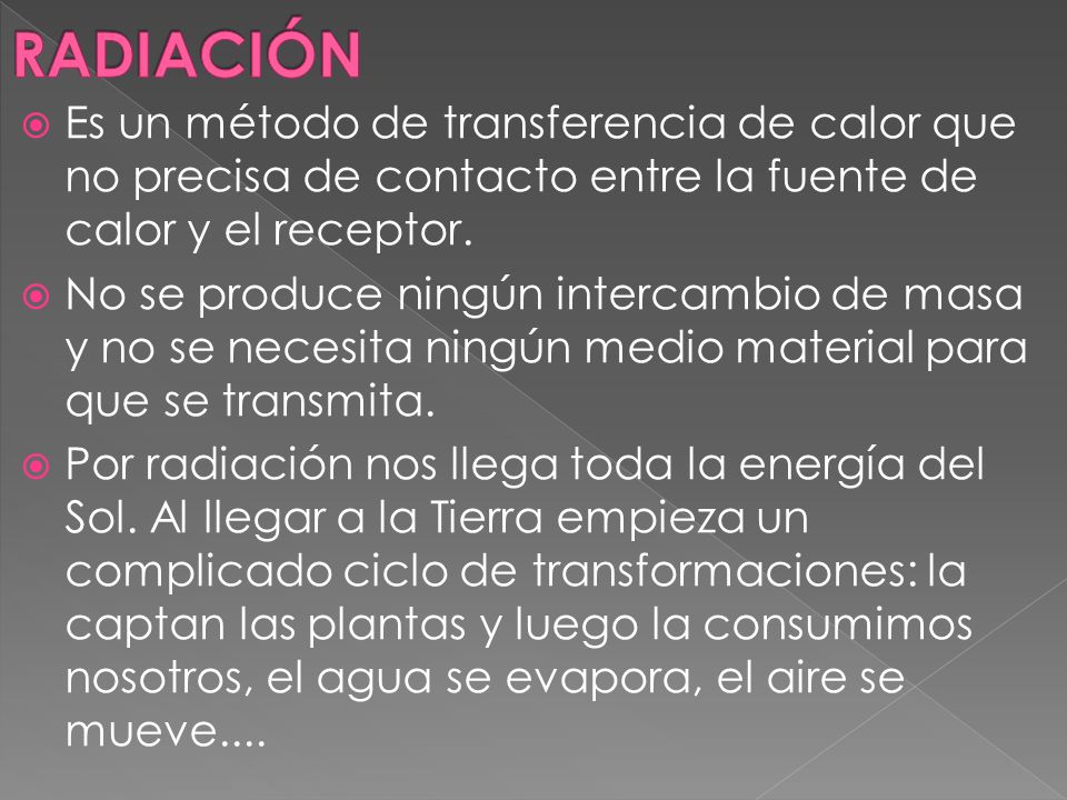 RADIACIÓN Es un método de transferencia de calor que no precisa de contacto entre la fuente de calor y el receptor.