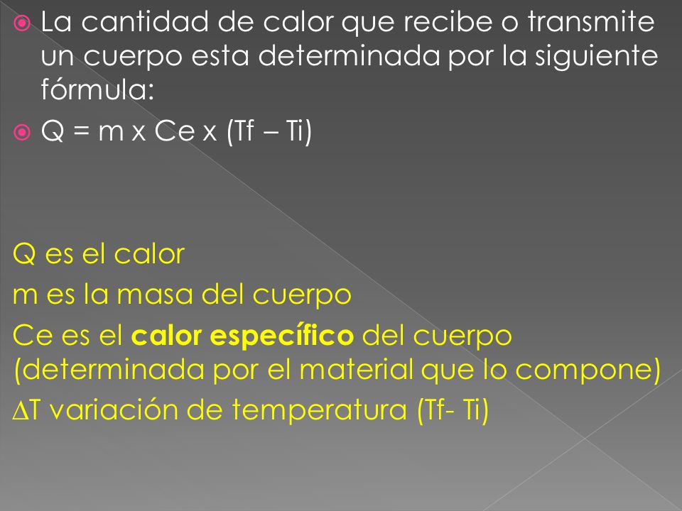 La cantidad de calor que recibe o transmite un cuerpo esta determinada por la siguiente fórmula: