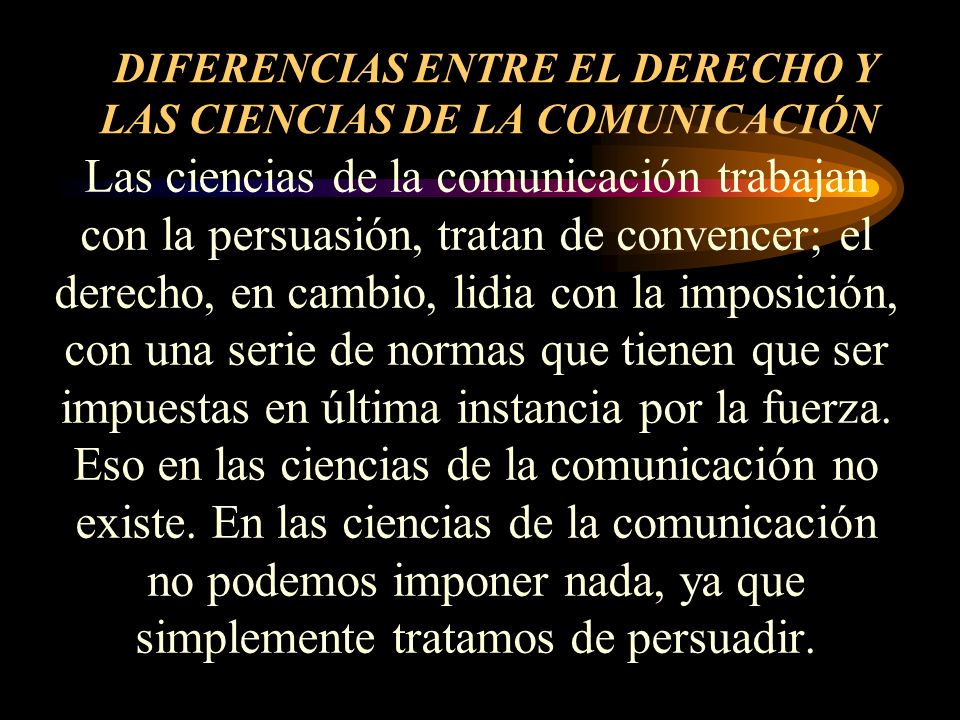 DIFERENCIAS ENTRE EL DERECHO Y LAS CIENCIAS DE LA COMUNICACIÓN