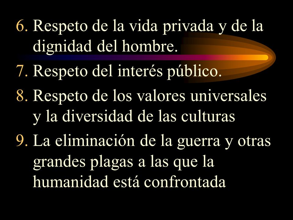 6. Respeto de la vida privada y de la dignidad del hombre.