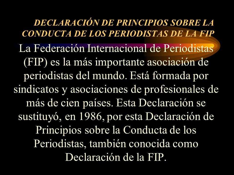 DECLARACIÓN DE PRINCIPIOS SOBRE LA CONDUCTA DE LOS PERIODISTAS DE LA FIP