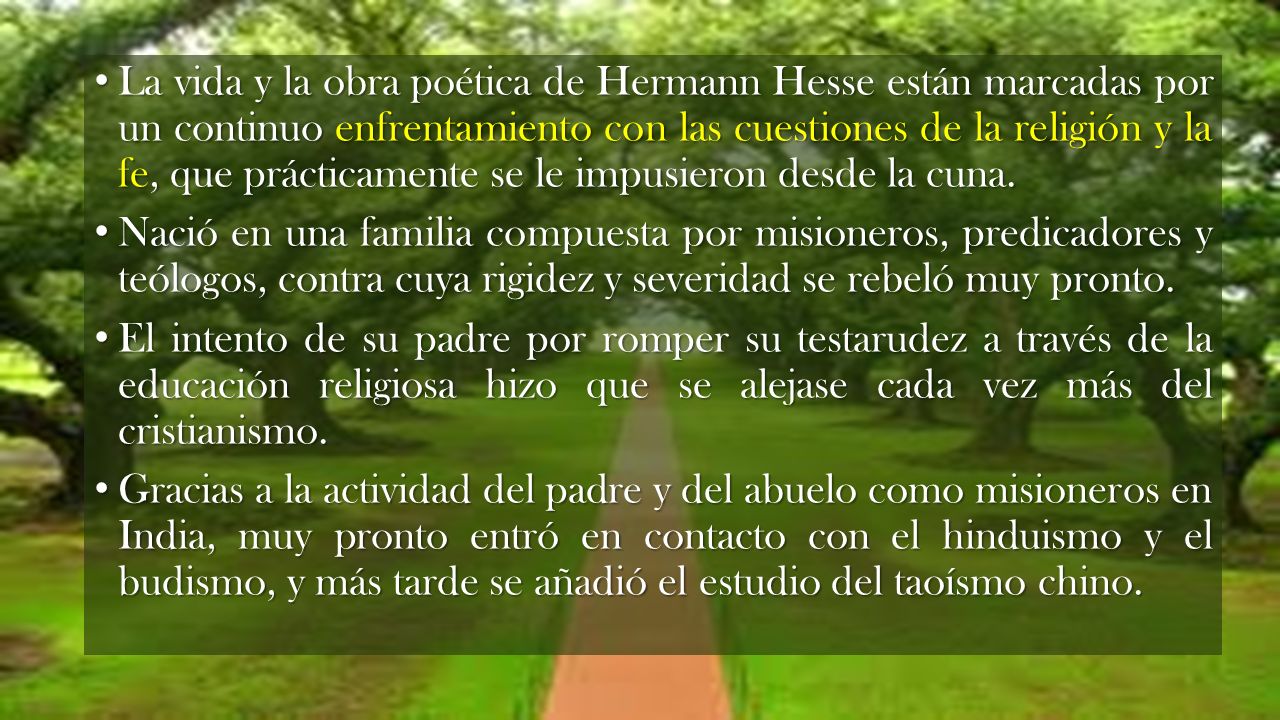 La vida y la obra poética de Hermann Hesse están marcadas por un continuo enfrentamiento con las cuestiones de la religión y la fe, que prácticamente se le impusieron desde la cuna.