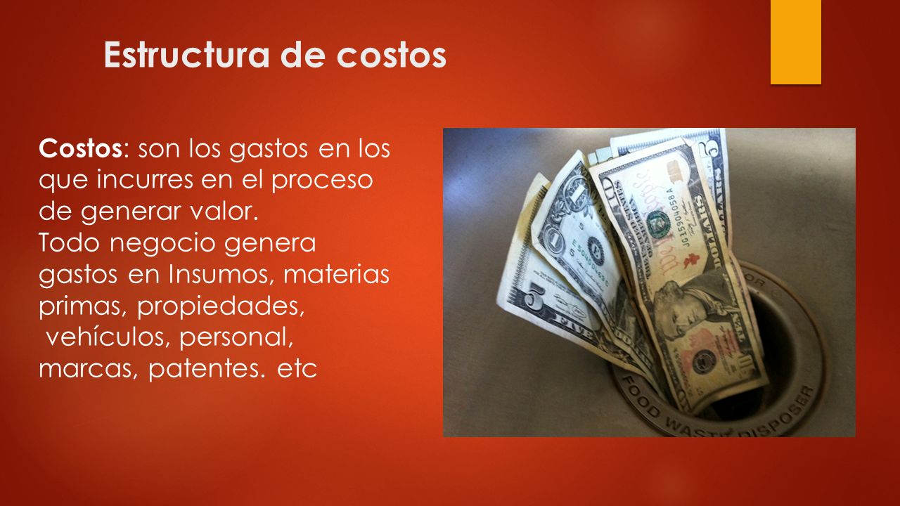 Estructura de costos Costos: son los gastos en los que incurres en el proceso de generar valor.