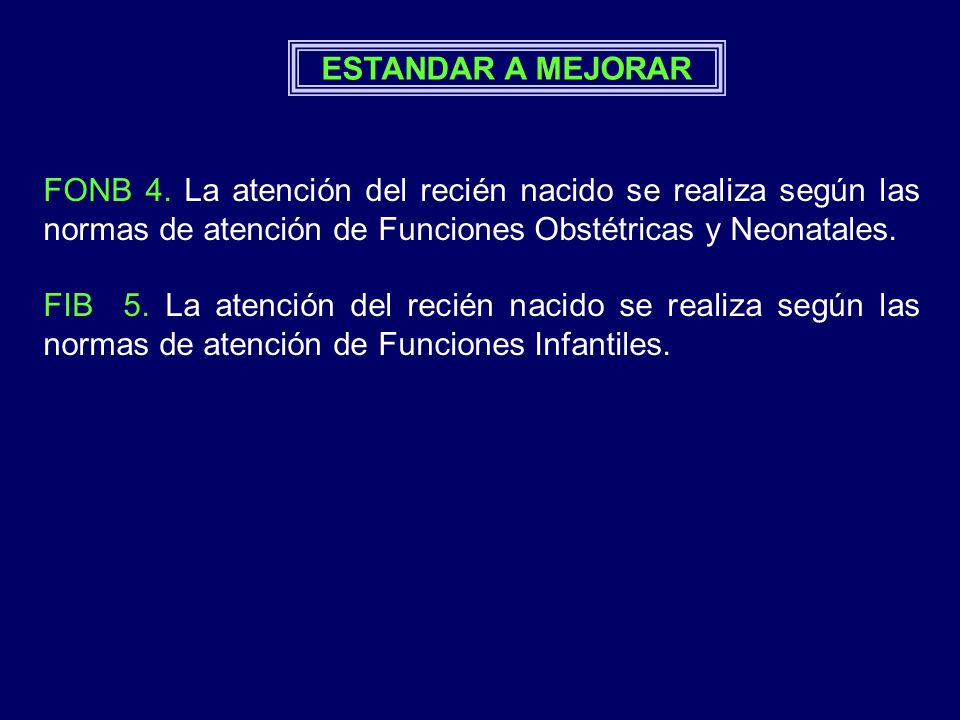 ESTANDAR A MEJORAR FONB 4. La atención del recién nacido se realiza según las normas de atención de Funciones Obstétricas y Neonatales.