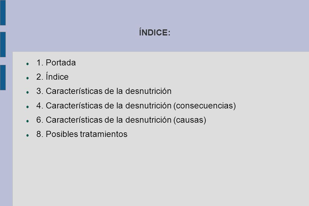 ÍNDICE: 1. Portada. 2. Índice. 3. Características de la desnutrición. 4. Características de la desnutrición (consecuencias)
