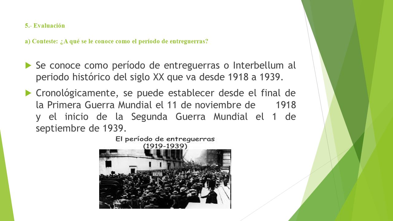 5.- Evaluación a) Conteste: ¿A qué se le conoce como el período de entreguerras