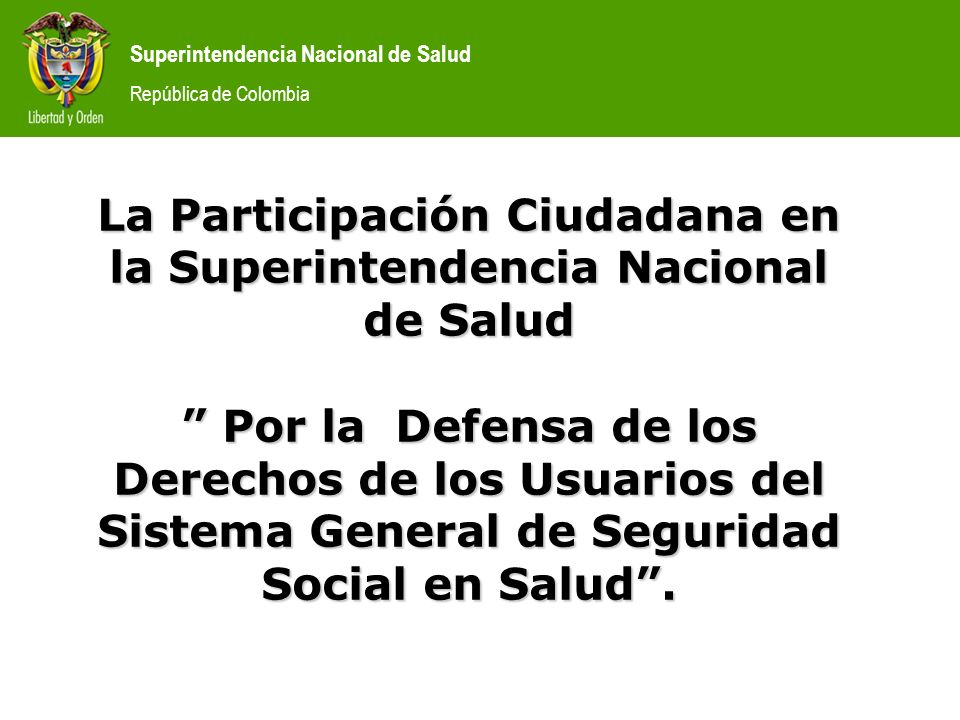 La Participación Ciudadana en la Superintendencia Nacional de Salud Por la Defensa de los Derechos de los Usuarios del Sistema General de Seguridad Social en Salud .
