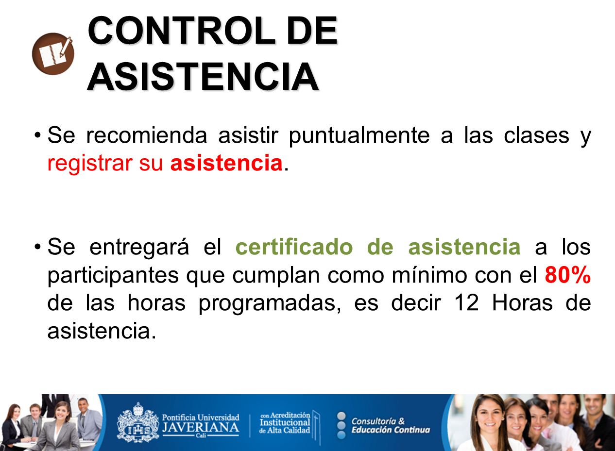 CONTROL DE ASISTENCIA Se recomienda asistir puntualmente a las clases y registrar su asistencia.