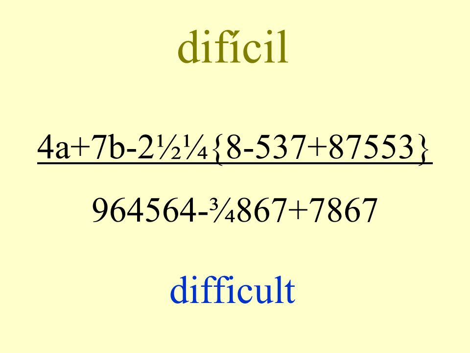 difícil 4a+7b-2½¼{ } ¾ difficult