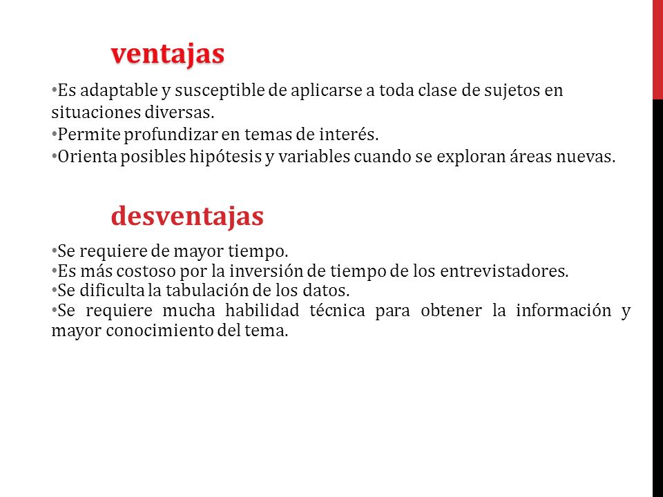 ventajas Es adaptable y susceptible de aplicarse a toda clase de sujetos en situaciones diversas. Permite profundizar en temas de interés.