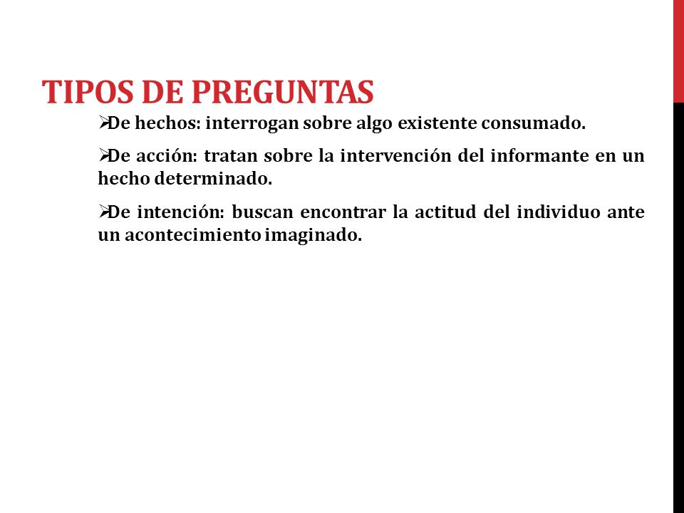 TIPOS DE PREGUNTAS De hechos: interrogan sobre algo existente consumado.