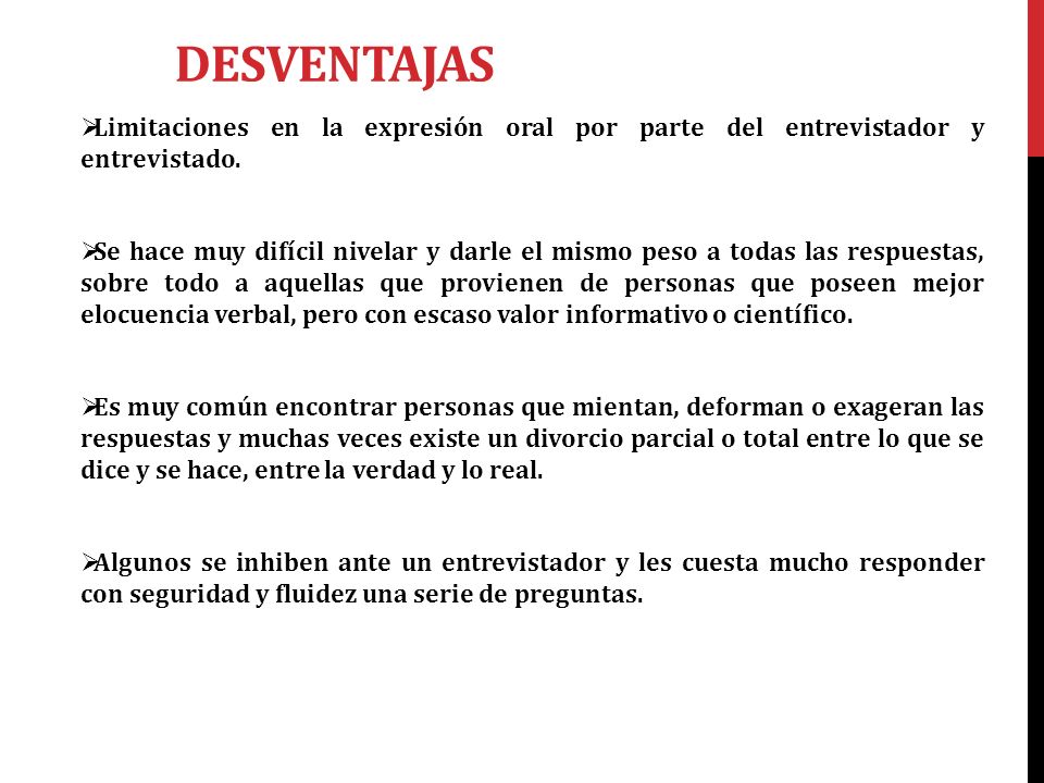 Desventajas Limitaciones en la expresión oral por parte del entrevistador y entrevistado.
