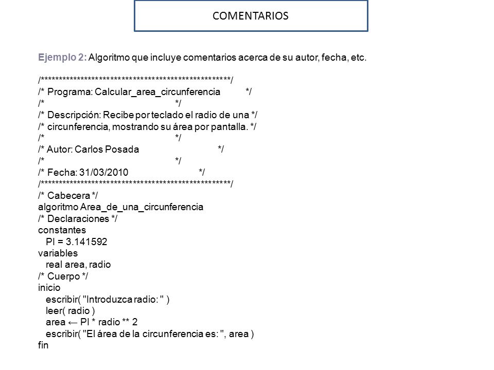 COMENTARIOS Ejemplo 2: Algoritmo que incluye comentarios acerca de su autor, fecha, etc.