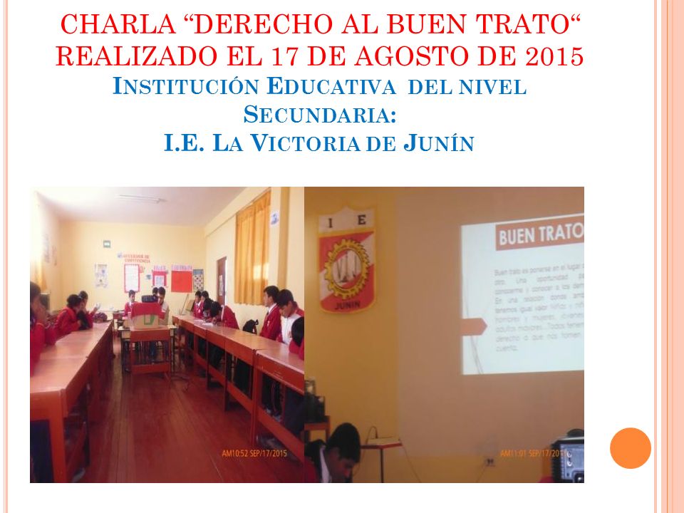 CHARLA DERECHO AL BUEN TRATO REALIZADO EL 17 DE AGOSTO DE 2015 Institución Educativa del nivel Secundaria: I.E.