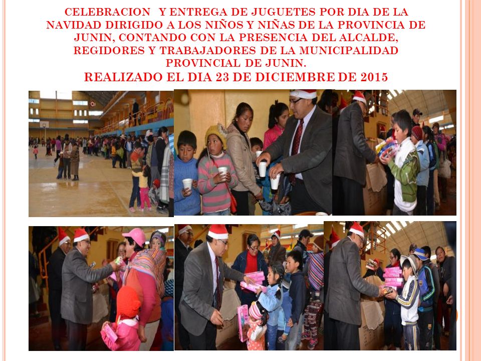 CELEBRACION Y ENTREGA DE JUGUETES POR DIA DE LA NAVIDAD DIRIGIDO A LOS NIÑOS Y NIÑAS DE LA PROVINCIA DE JUNIN, CONTANDO CON LA PRESENCIA DEL ALCALDE, REGIDORES Y TRABAJADORES DE LA MUNICIPALIDAD PROVINCIAL DE JUNIN.