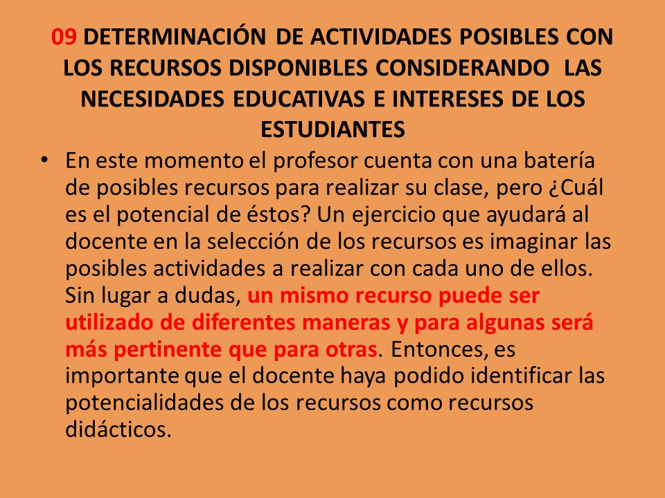 09 DETERMINACIÓN DE ACTIVIDADES POSIBLES CON LOS RECURSOS DISPONIBLES CONSIDERANDO LAS NECESIDADES EDUCATIVAS E INTERESES DE LOS ESTUDIANTES
