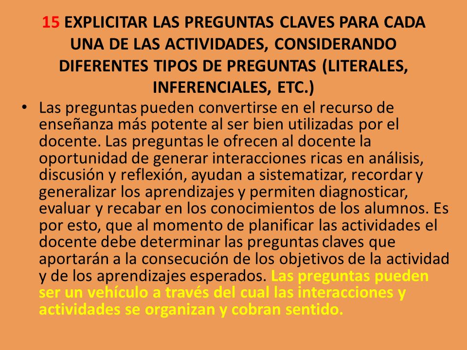 15 EXPLICITAR LAS PREGUNTAS CLAVES PARA CADA UNA DE LAS ACTIVIDADES, CONSIDERANDO DIFERENTES TIPOS DE PREGUNTAS (LITERALES, INFERENCIALES, ETC.)