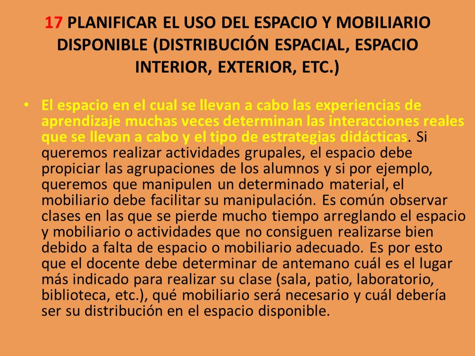 17 PLANIFICAR EL USO DEL ESPACIO Y MOBILIARIO DISPONIBLE (DISTRIBUCIÓN ESPACIAL, ESPACIO INTERIOR, EXTERIOR, ETC.)