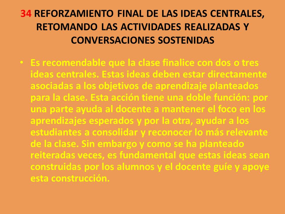 34 REFORZAMIENTO FINAL DE LAS IDEAS CENTRALES, RETOMANDO LAS ACTIVIDADES REALIZADAS Y CONVERSACIONES SOSTENIDAS