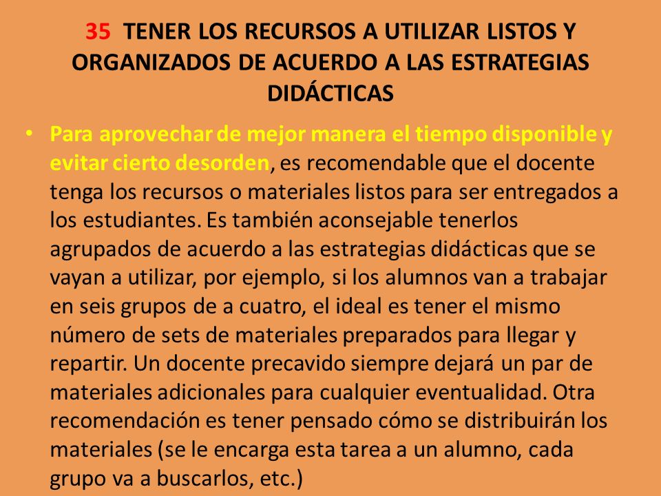 35 TENER LOS RECURSOS A UTILIZAR LISTOS Y ORGANIZADOS DE ACUERDO A LAS ESTRATEGIAS DIDÁCTICAS