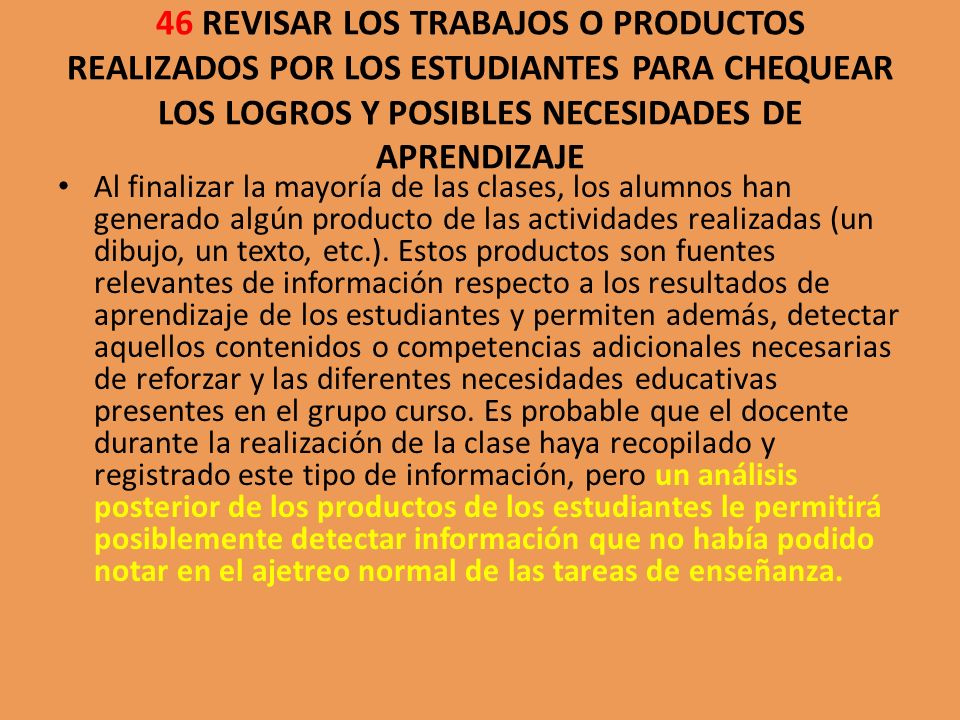 46 REVISAR LOS TRABAJOS O PRODUCTOS REALIZADOS POR LOS ESTUDIANTES PARA CHEQUEAR LOS LOGROS Y POSIBLES NECESIDADES DE APRENDIZAJE