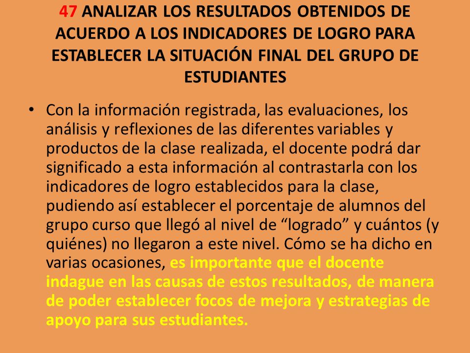 47 ANALIZAR LOS RESULTADOS OBTENIDOS DE ACUERDO A LOS INDICADORES DE LOGRO PARA ESTABLECER LA SITUACIÓN FINAL DEL GRUPO DE ESTUDIANTES