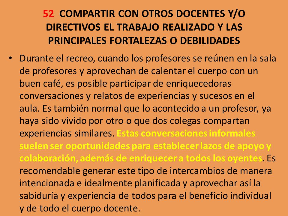 52 COMPARTIR CON OTROS DOCENTES Y/O DIRECTIVOS EL TRABAJO REALIZADO Y LAS PRINCIPALES FORTALEZAS O DEBILIDADES