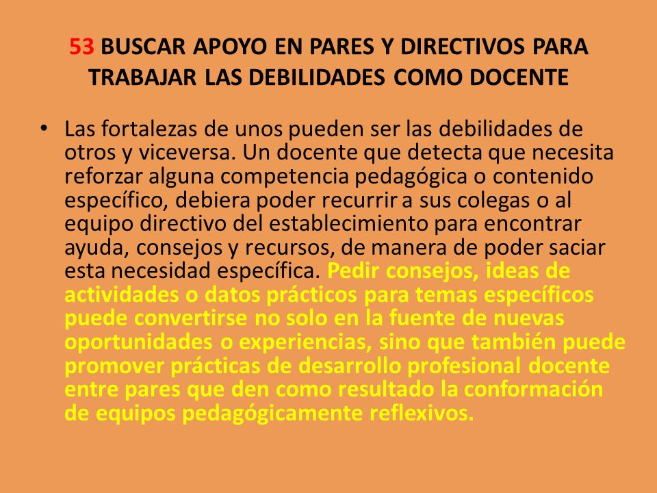 53 BUSCAR APOYO EN PARES Y DIRECTIVOS PARA TRABAJAR LAS DEBILIDADES COMO DOCENTE