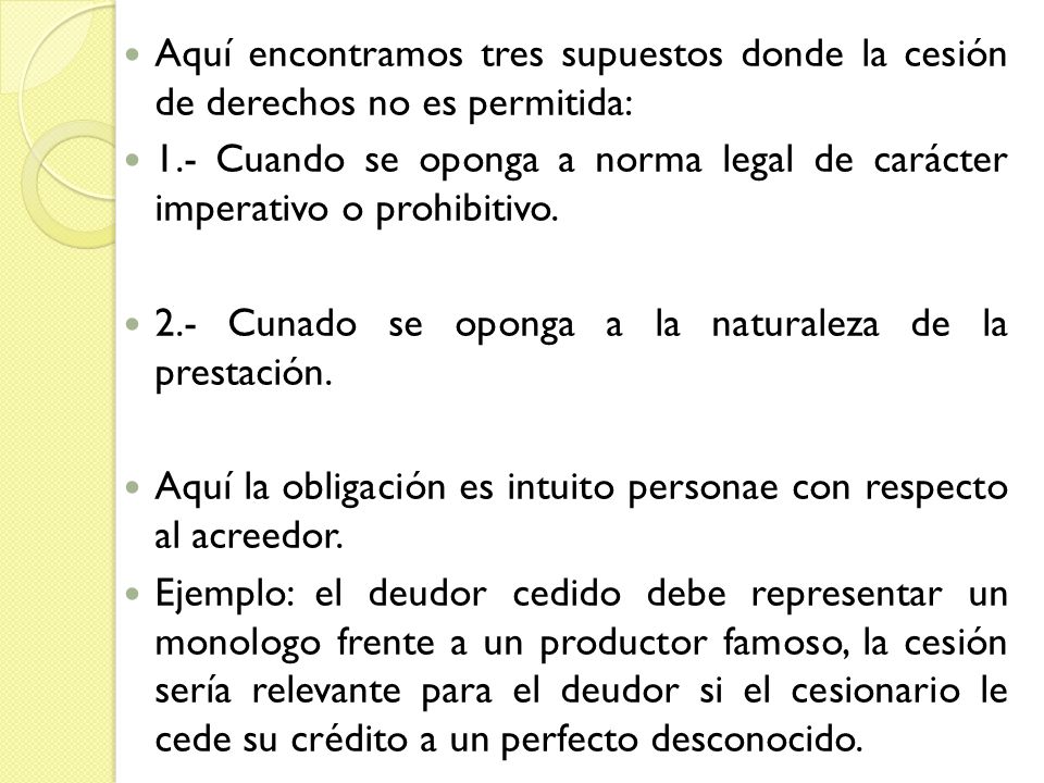 Aquí encontramos tres supuestos donde la cesión de derechos no es permitida: