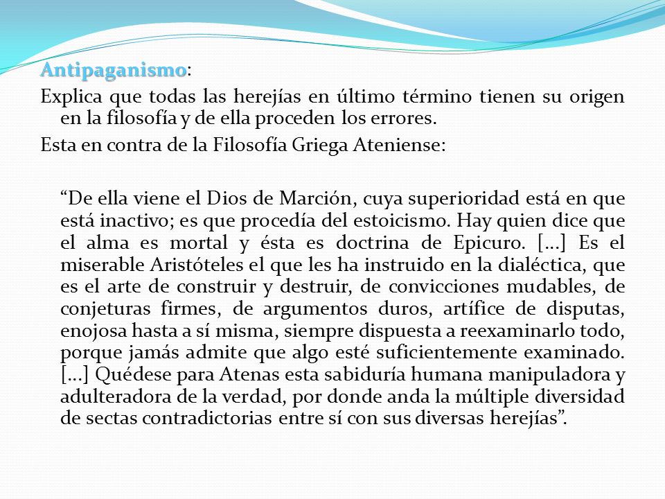 Antipaganismo: Explica que todas las herejías en último término tienen su origen en la filosofía y de ella proceden los errores.