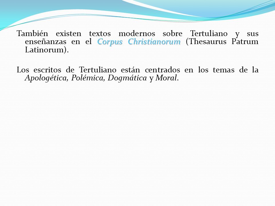 También existen textos modernos sobre Tertuliano y sus enseñanzas en el Corpus Christianorum (Thesaurus Patrum Latinorum).