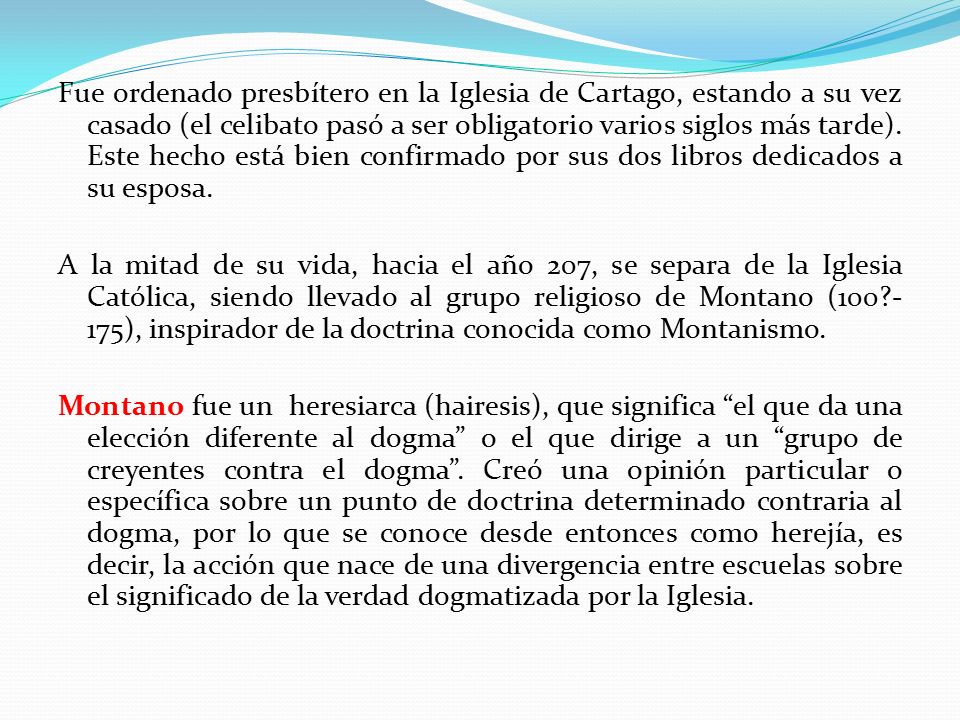 Fue ordenado presbítero en la Iglesia de Cartago, estando a su vez casado (el celibato pasó a ser obligatorio varios siglos más tarde).